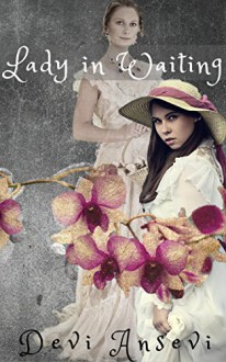 Lady in Waiting: A tale of Victorian erotica, stuffed bottoms and sound spankings - Devi Ansevi