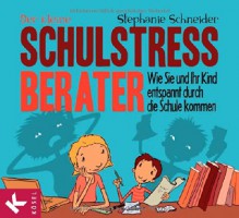 Der kleine Schulstress-Berater: Wie Sie und Ihr Kind entspannt durch die Schule kommen - Stephanie Schneider, Kai Pannen