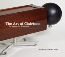 The Art of Clairtone: The Making of a Design Icon, 1958-1971 - Nina Munk, Rachel Gotlieb