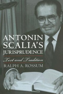 Antonin Scalia's Jurisprudence: Text and Tradition - Ralph A. Rossum