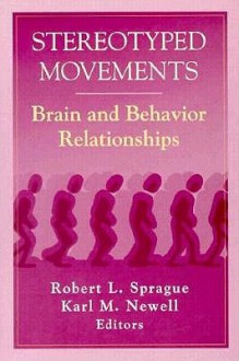 Stereotyped Movements Brain And Behavior Relation Ships (Apa Science Volumes) - Karl M. Newell, Robert A. Sprague, Robert L. Sprague