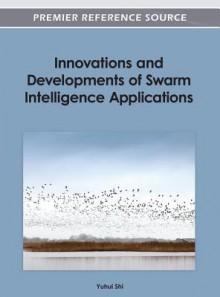 Innovations and Developments of Swarm Intelligence Applications - Yuhui Shi