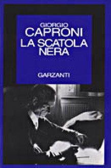 La scatola nera - Giorgio Caproni