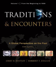 Traditions & Encounters, Volume 1 From the Beginning to 1500 - Jerry Bentley, Herbert Ziegler