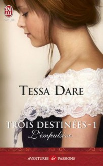 L'impulsive (Trois destinées, #1) - Tessa Dare, Cécile Desthuilliers