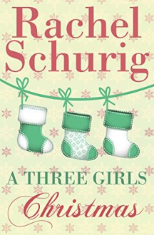 A Three Girls Christmas: A Three Girls Short Story - Rachel Schurig