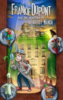 Frankie Dupont And The Mystery Of Enderby Manor - Julie Anne Grasso