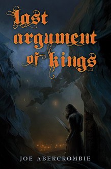 Last Argument of Kings (Signed Limited Edition) (First Law, Volume 3) - Joe Abercrombie