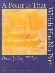 A Point Is That Which Has No Part - Liz Waldner