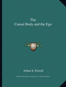 The Causal Body and the Ego - Arthur E. Powell