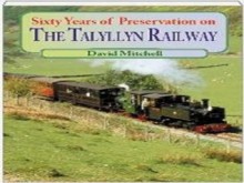 Sixty Years of Preservation on the Talyllyn Railway - David Mitchell