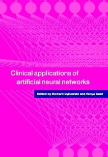 Clinical Applications of Artificial Neural Networks - Richard Dybowski, Vanya Gant