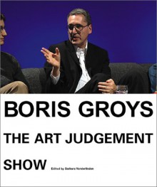 Boris Groys: The Art of Judgement Show - Zdenka Badovinac, Barbara Vanderlinden