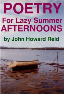 Poetry for Lazy Summer Afternoons - John Howard Reid