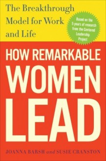 When Women Lead: The Undiscovered Link Between Joy and Remarkable Performance - Joanna Barsh, Geoffrey Lewis, Susie Cranston