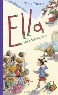 Ella auf Klassenfahrt (German Edition) - Timo Parvela, Sabine Wilharm, Anu und Nina Stohner