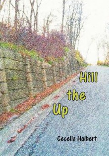 Up the Hill - Cecelia Halbert