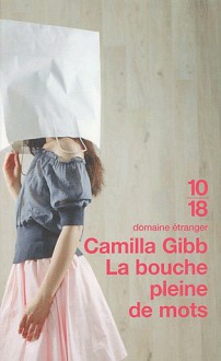 La Bouche pleine de mots - Camilla Gibb, Gabrielle Rolin