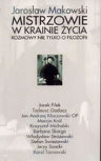 Mistrzowie w krainie życia Rozmowy nie tylko o filozofii - Makowski Jarosław