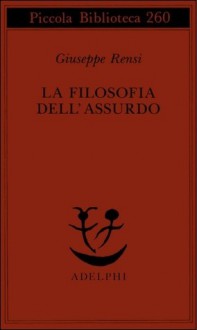 La filosofia dell'assurdo - Giuseppe Rensi