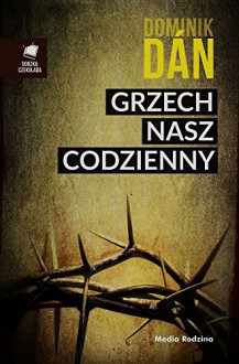 Grzech nasz codzienny - Dan Dominik