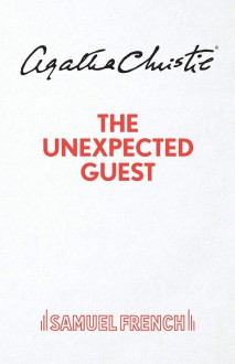 The Unexpected Guest: A Play In Two Acts - Agatha Christie