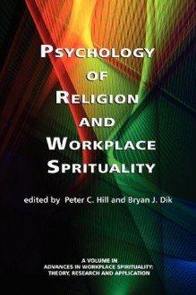 Psychology of Religion and Workplace Spirituality - Peter C. Hill, Bryan K. Dik