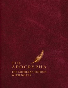 The Apocrypha: Lutheran Edition With Notes - Na, Edward A Engelbrecht