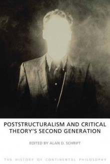 Poststructuralism and Critical Theory's Second Generation - Alan D Schrift