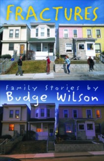 Fractures: Family Stories by Budge Wilson - Budge Wilson