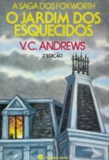 O Jardim dos Esquecidos (A Saga dos Foxworth, #1) - V.C. Andrews