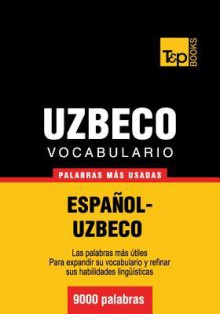 Vocabulario Espanol-Uzbeco - 9000 Palabras Mas Usadas - Andrey Taranov