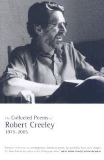 The Collected Poems of Robert Creeley, 1975 2005 - Robert Creeley