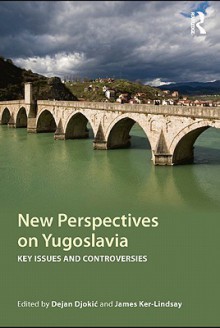 New Perspectives on Yugoslavia - Dejan Djokić, James Ker-Lindsay