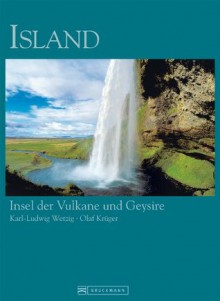 Island: Insel der Vulkane und Geysire - Ein Bildband rund um das facettenreiche Land im Norden rund um die Hauptstadt Reykjavik, Vulkane, Dämme, Geschichte, ... (Bruckmann Exquisit) (German Edition) - Olaf Krüger, Karl-Ludwig Wetzig