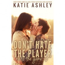 Don't Hate the Player...Hate the Game - Katie Ashley