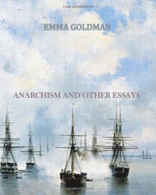 Anarchism and Other Essays - Emma Goldman