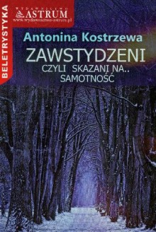 Zawstydzeni, czyli skazani na.. Samotność - Antonina Kostrzewa