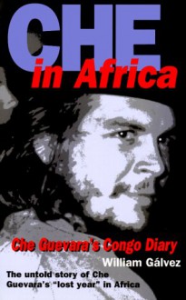 Che in Africa: Che Guevara's Congo Diary - William Gblvez, Ernesto Guevara, William Gblvez