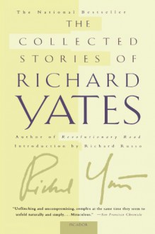 The Collected Stories of Richard Yates - Richard Yates