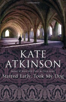 Started Early, Took My Dog - Kate Atkinson