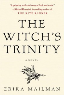 The Witch's Trinity: A Novel - Erika Mailman