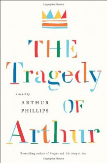 The Tragedy of Arthur - Arthur Phillips