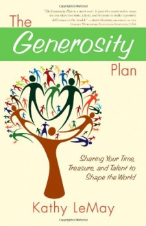 The Generosity Plan: Sharing Your Time, Treasure, and Talent to Shape the World - Kathy LeMay