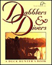 Dabblers & Divers: A Duck Hunter's Book - Chuck Petrie