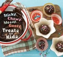 Sticky, Chewy, Messy, Gooey Treats for Kids - Jill O'Connor