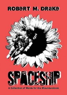 [(Spaceship: A Collection of Words for the Misunderstood.)] [Author: Robert M Drake] published on (November, 2014) - Robert M Drake