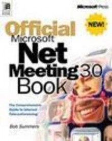 Official Microsoft NetMeeting 3.0 Book [With *] - Summers Robert, Robert Summers