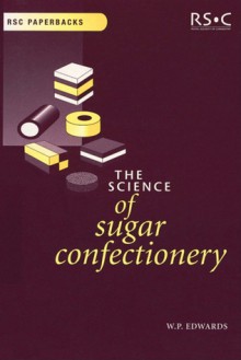 The Science of Sugar Confectionery - W.P. Edwards, (Great Britain) Royal Society Of Chemistry, William P. Edwards