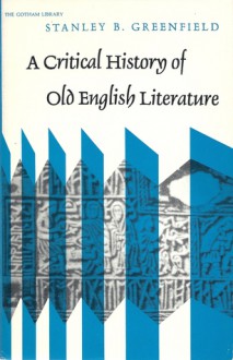 A Critical History of Old English Literature - Stanley B. Greenfield